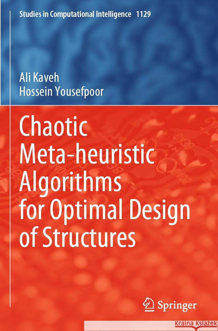 Chaotic Meta-heuristic Algorithms for Optimal Design of Structures Kaveh, Ali, Yousefpoor, Hossein 9783031489204 Springer
