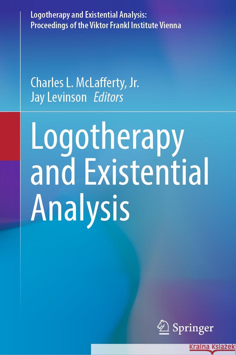 Logotherapy and Existential Analysis Charles L. McLaffert Jay Levinson 9783031489211 Springer