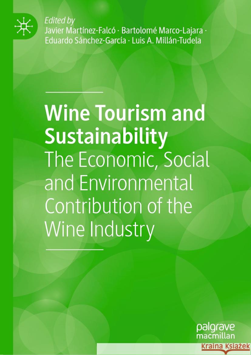 Wine Tourism and Sustainability: The Economic, Social and Environmental Contribution of the Wine Industry Javier Mart?nez-Falc? Bartolom? Marco-Lajara Eduardo S?nchez-Garc?a 9783031489365