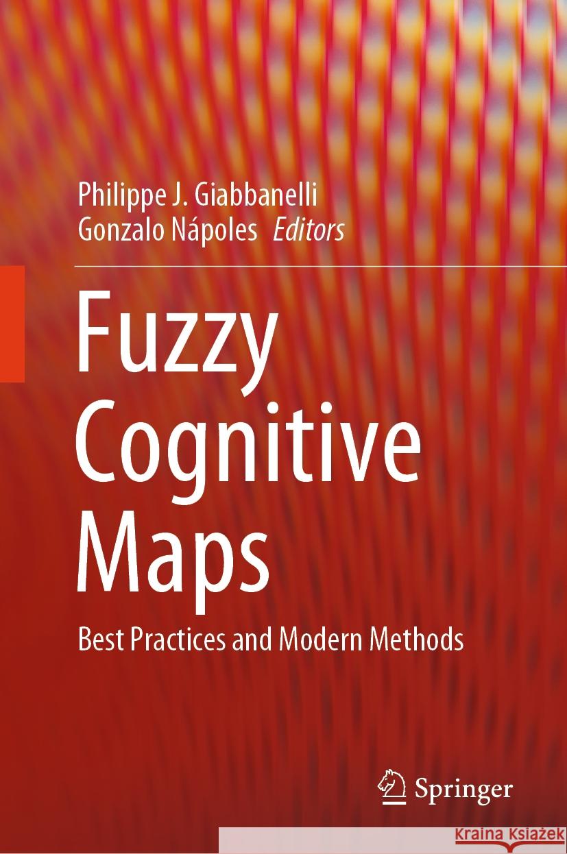 Fuzzy Cognitive Maps: Best Practices and Modern Methods Philippe J. Giabbanelli Gonzalo N?poles 9783031489624
