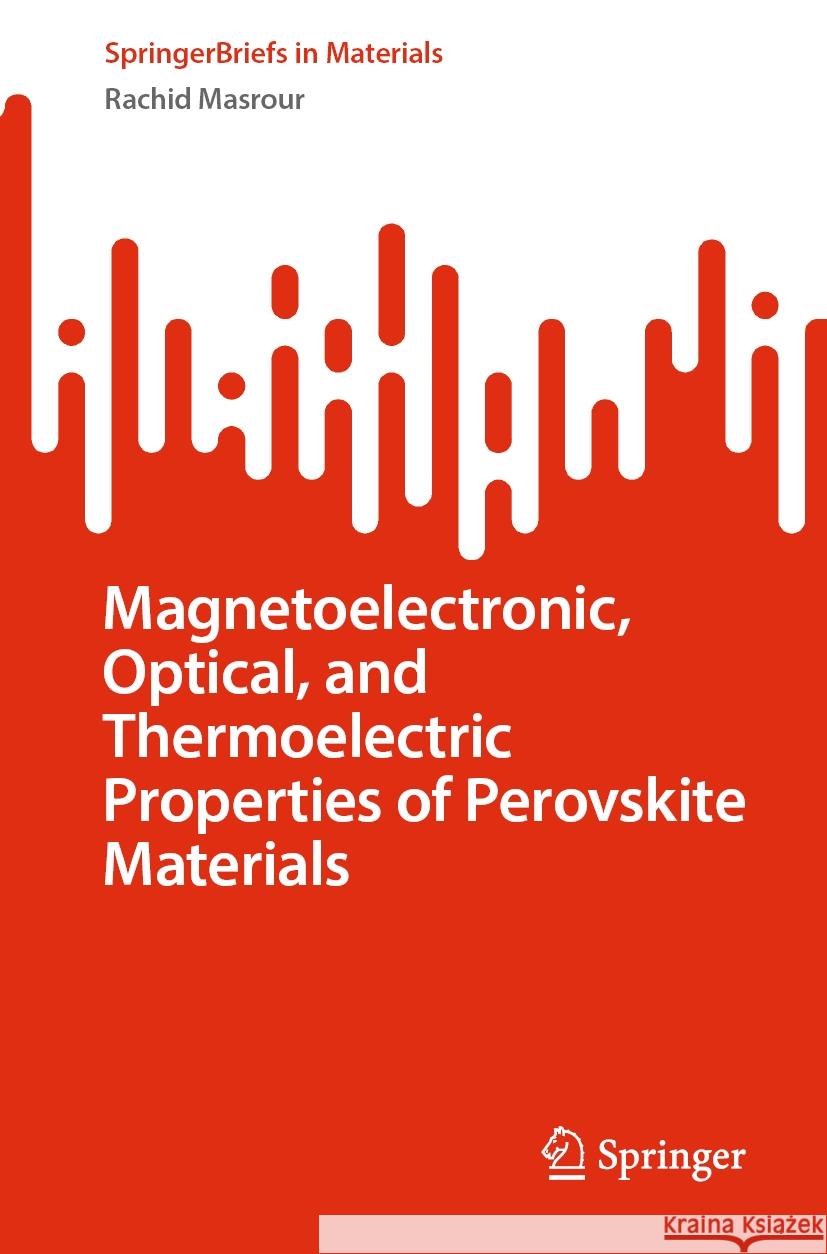 Magnetoelectronic, Optical, and Thermoelectric Properties of Perovskite Materials Rachid Masrour 9783031489662 Springer