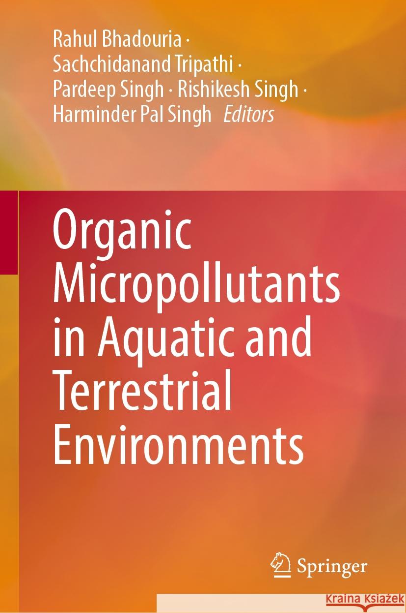 Organic Micropollutants in Aquatic and Terrestrial Environments Rahul Bhadouria Sachchidanand Tripathi Pardeep Singh 9783031489761
