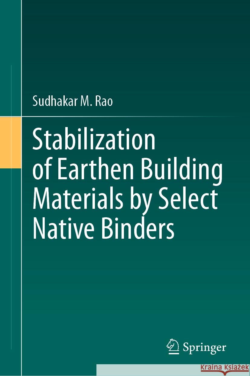 Stabilization of Earthen Building Materials by Select Native Binders Sudhakar M. Rao 9783031489860 Springer