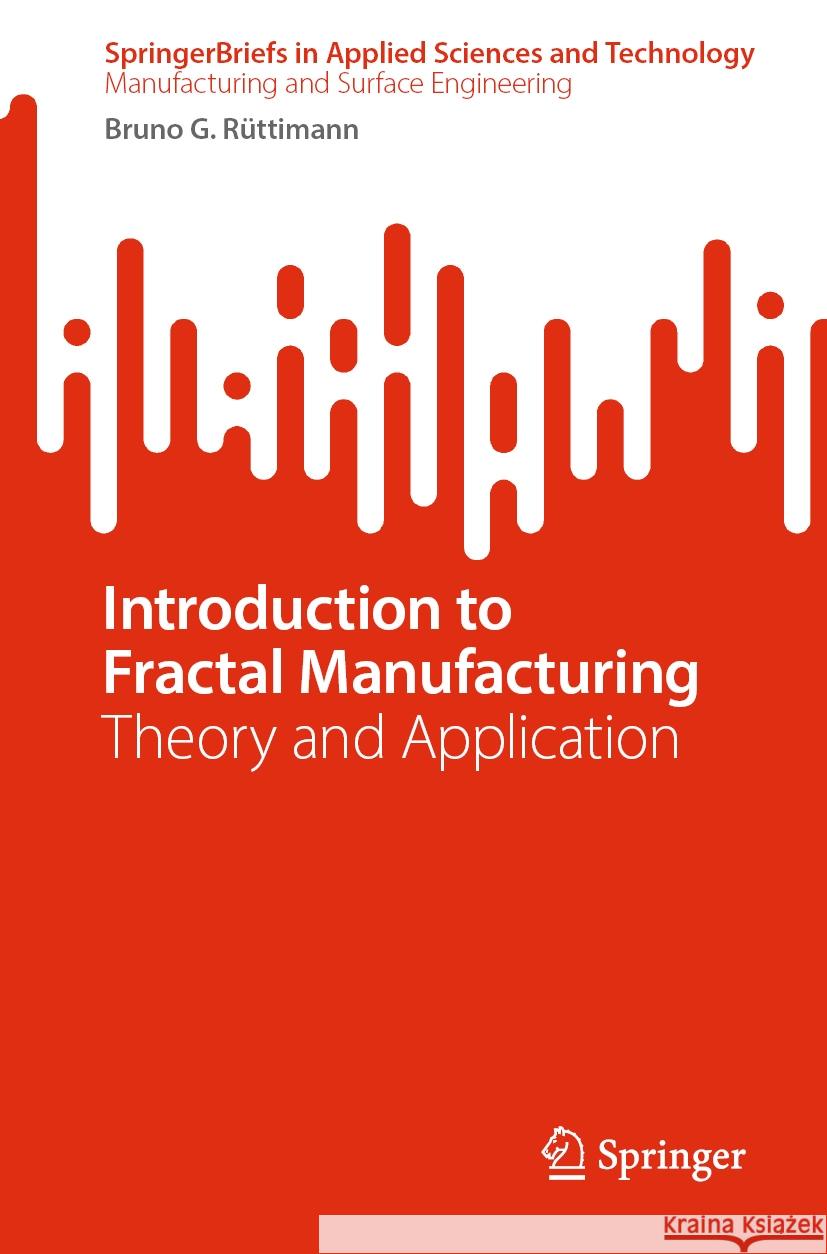 Introduction to Fractal Manufacturing: Theory and Application Bruno G. R?ttimann 9783031490583 Springer