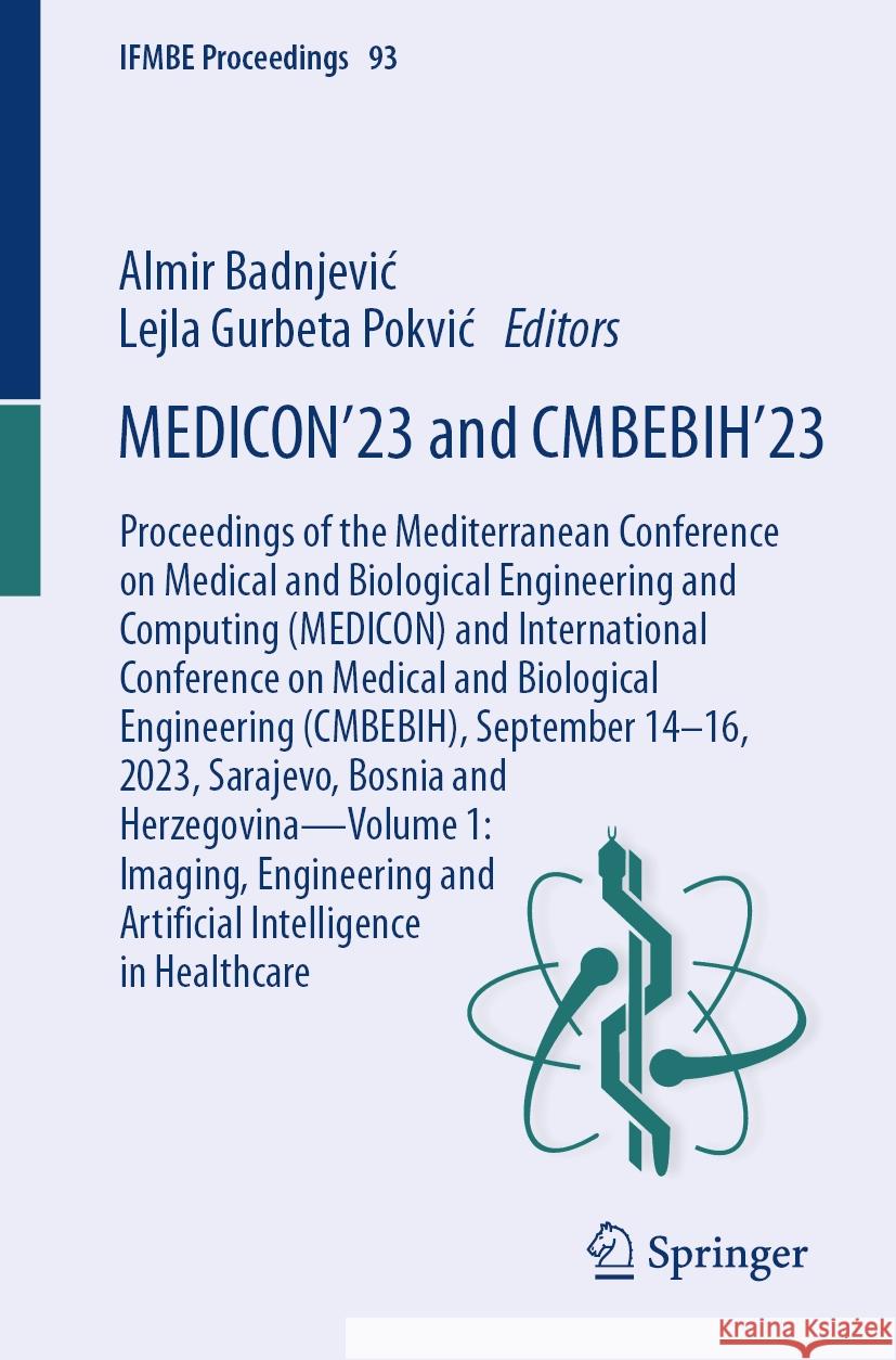 Medicon'23 and Cmbebih'23: Proceedings of the Mediterranean Conference on Medical and Biological Engineering and Comuting (Medicon) and Internati Almir Badnjevic Lejla Gurbet 9783031490613 Springer