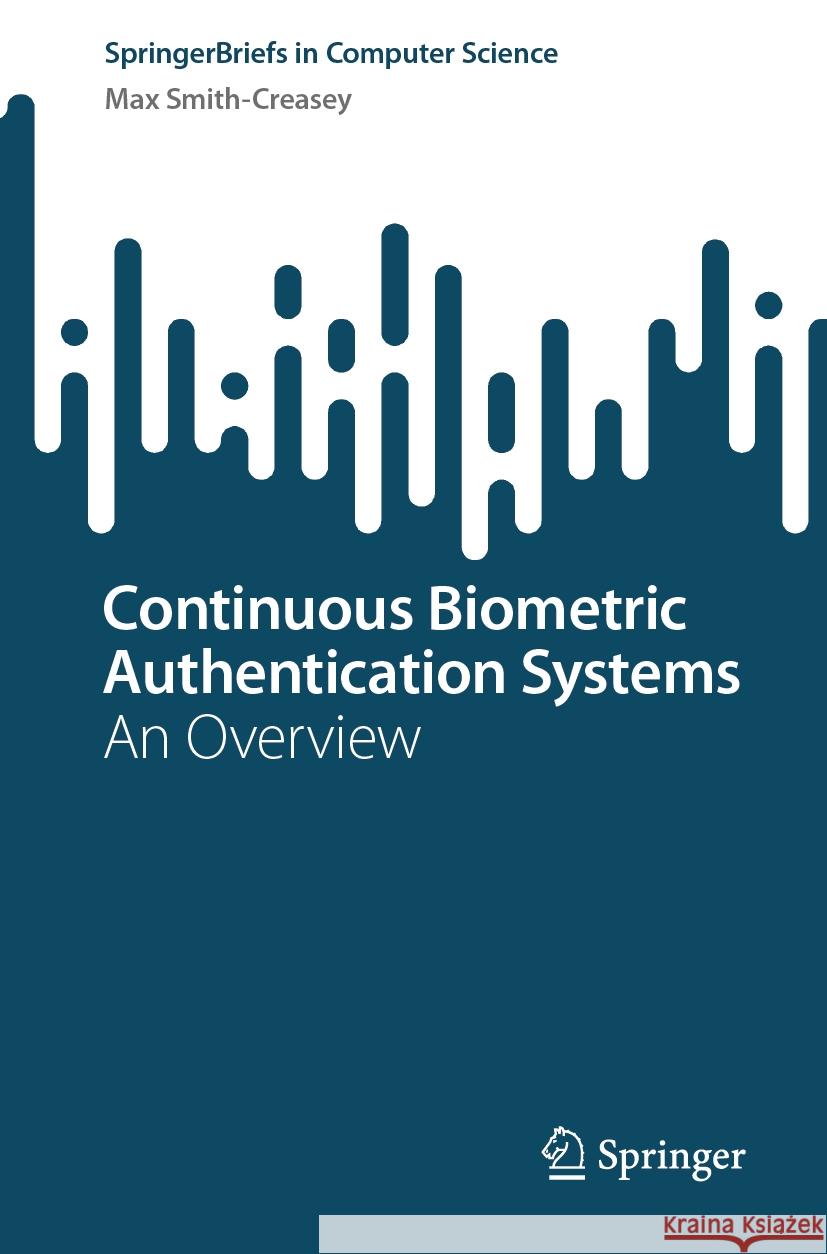 Continuous Biometric Authentication Systems: An Overview Max Smith-Creasey 9783031490705