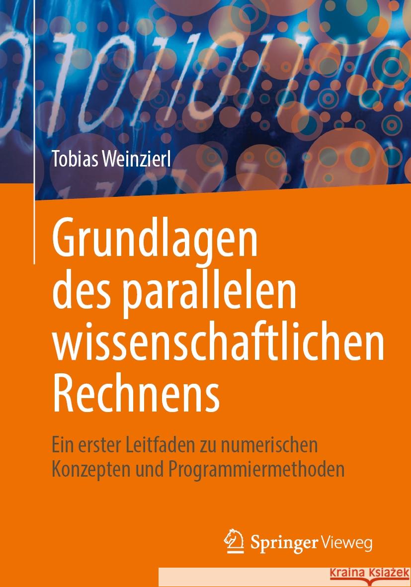 Grundlagen Des Parallelen Wissenschaftlichen Rechnens: Ein Erster Leitfaden Zu Numerischen Konzepten Und Programmiermethoden Tobias Weinzierl 9783031490811