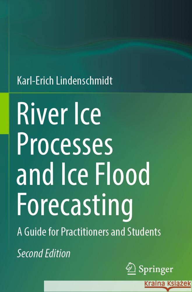 River Ice Processes and Ice Flood Forecasting Lindenschmidt, Karl-Erich 9783031490903 Springer