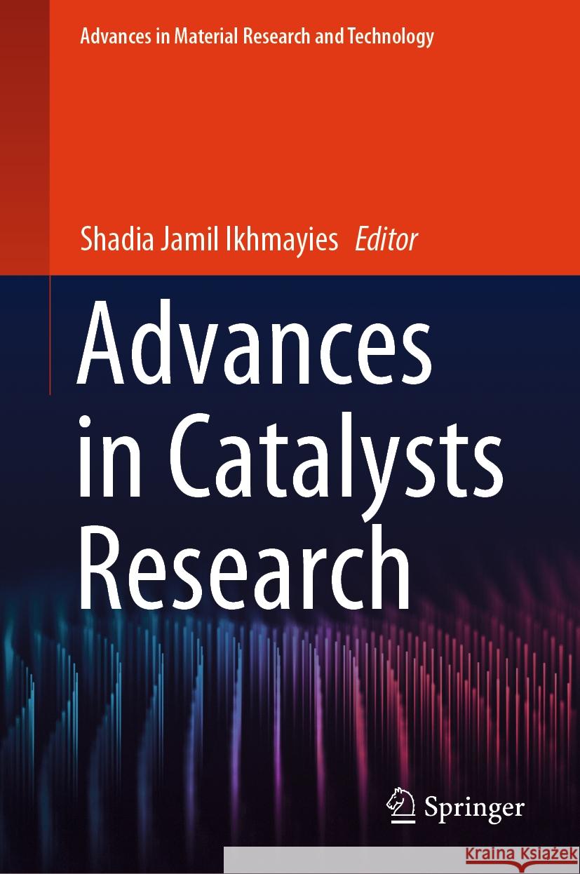 Advances in Catalysts Research Shadia Jamil Ikhmayies 9783031491078 Springer