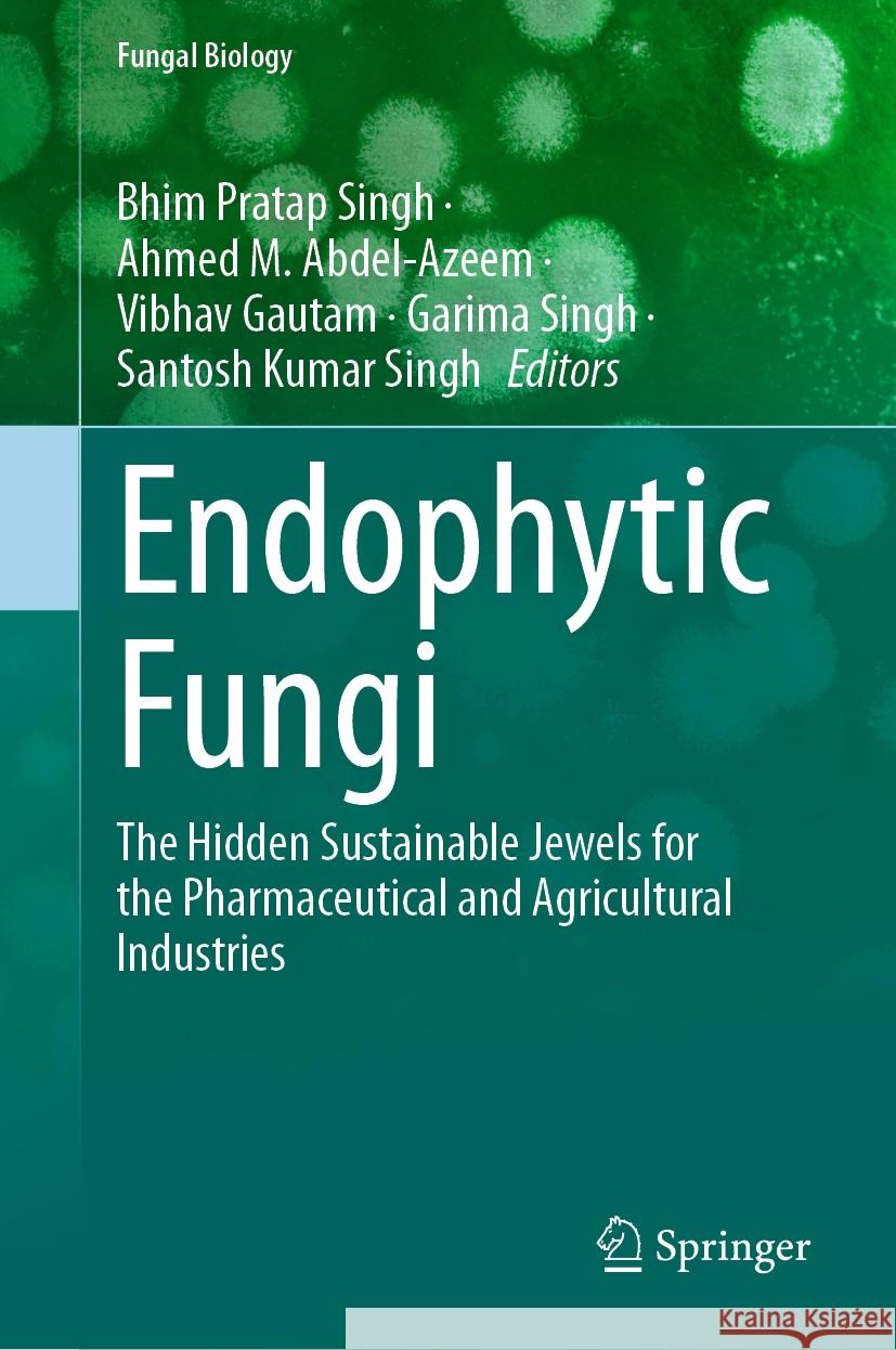 Endophytic Fungi: Natural and Social Sciences Applied to the Conservation of Urban Biodiversity Bhim Pratap Singh Ahmed M. Abdel-Azeem Vibhav Gautam 9783031491115