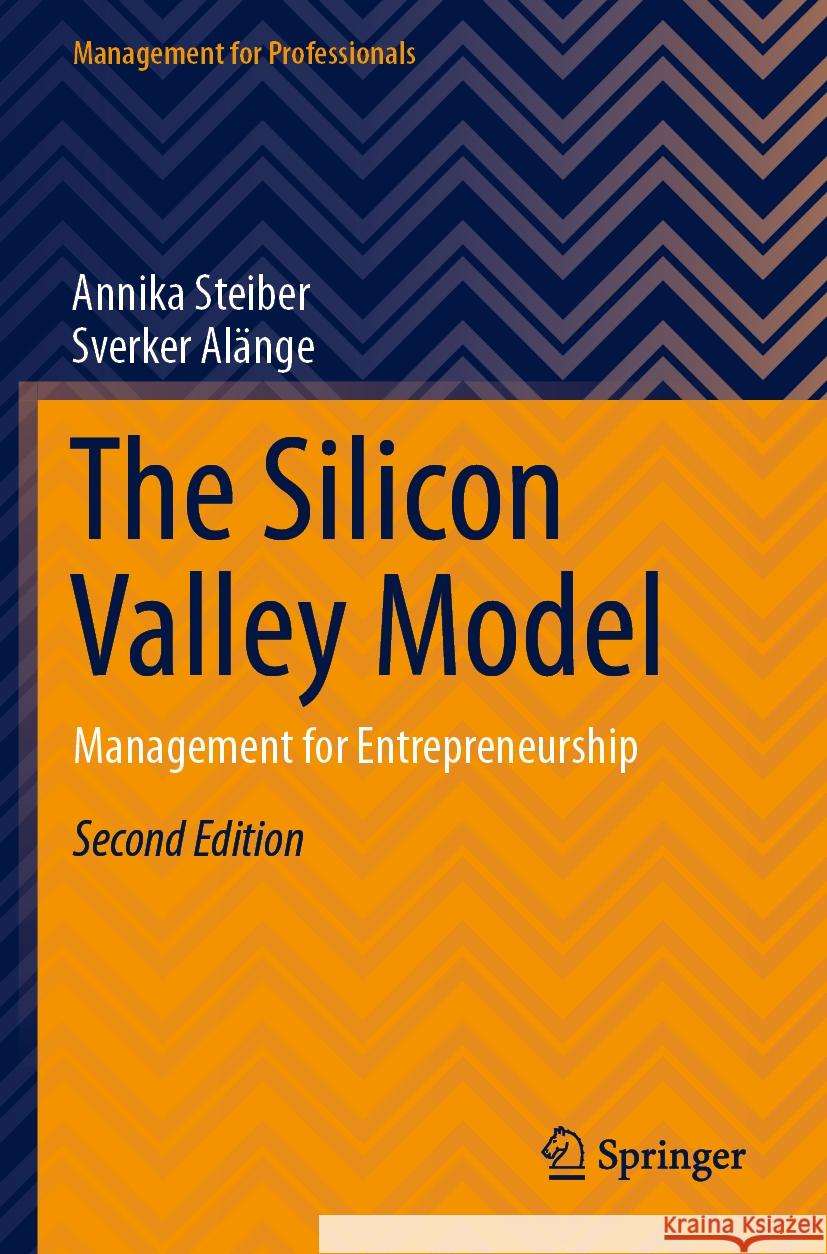 The Silicon Valley Model Annika Steiber, Alänge, Sverker 9783031491153 Springer International Publishing