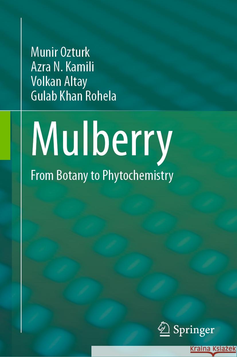 Mulberry: From Botany to Phytochemistry Munir Ozturk Azra N. Kamili Volkan Altay 9783031491160 Springer
