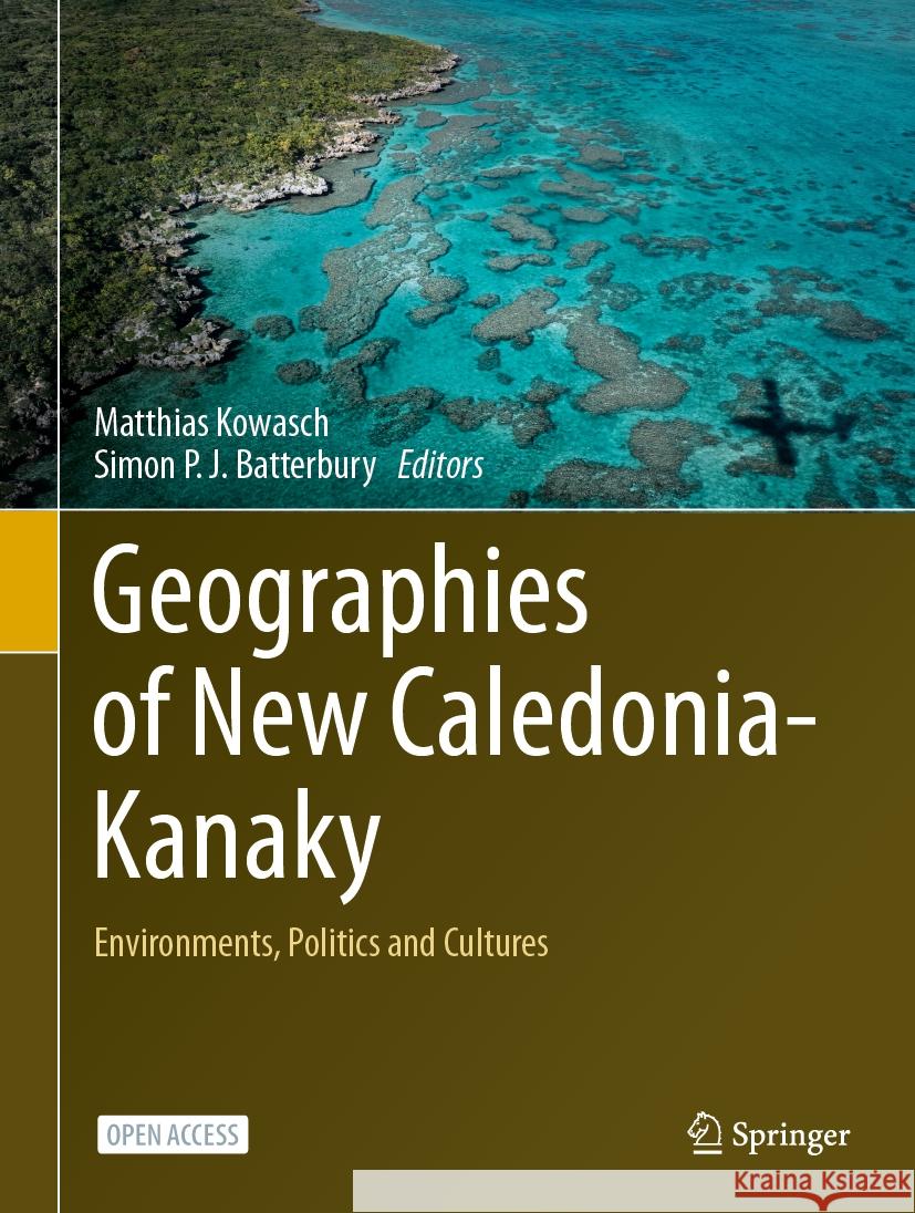 Geographies of New Caledonia-Kanaky: Environments, Politics and Cultures Matthias Kowasch Simon P. J. Batterbury 9783031491429