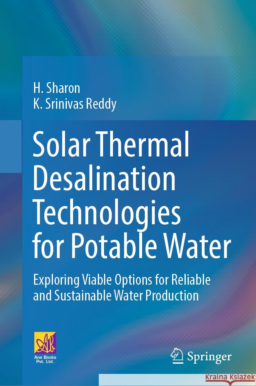 Solar Thermal Desalination Technologies for Potable Water: Exploring Viable Options for Reliable and Sustainable Water Production H. Sharon K. Sriniva 9783031491542 Springer
