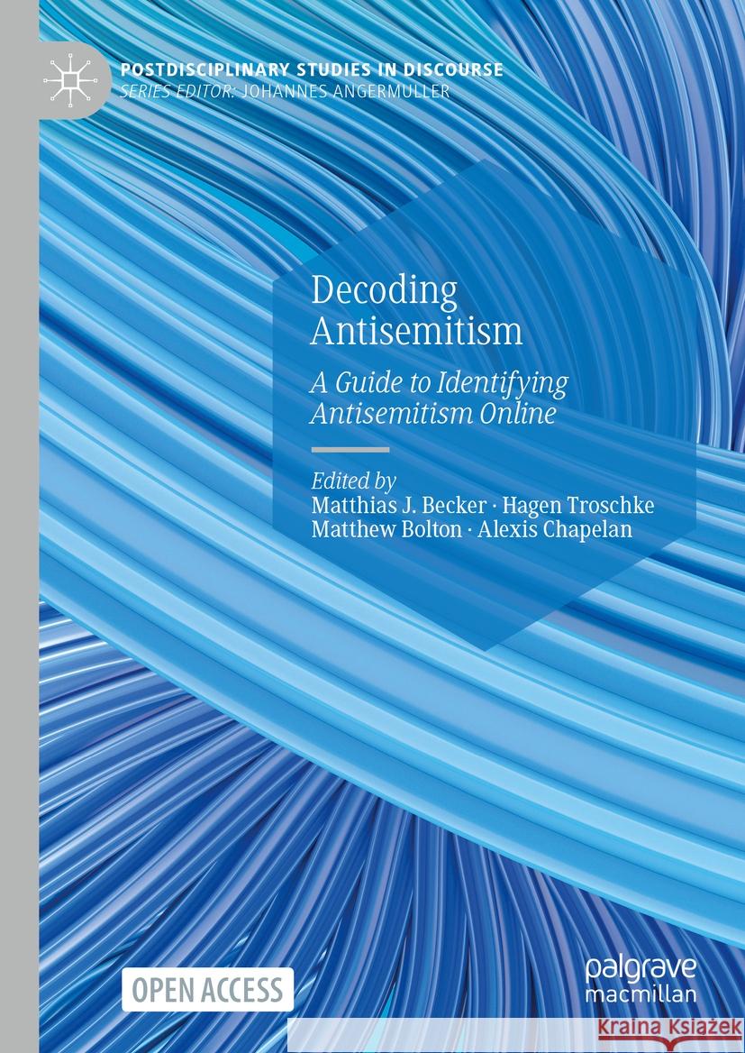 Decoding Antisemitism: A Guide to Identifying Antisemitism Online Matthias J. Becker Hagen Troschke Matthew Bolton 9783031492372