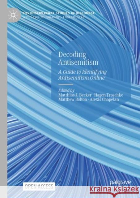 Decoding Antisemitism: A Guide to Identifying Antisemitism Online Matthias J. Becker Hagen Troschke Matthew Bolton 9783031492402 Palgrave MacMillan