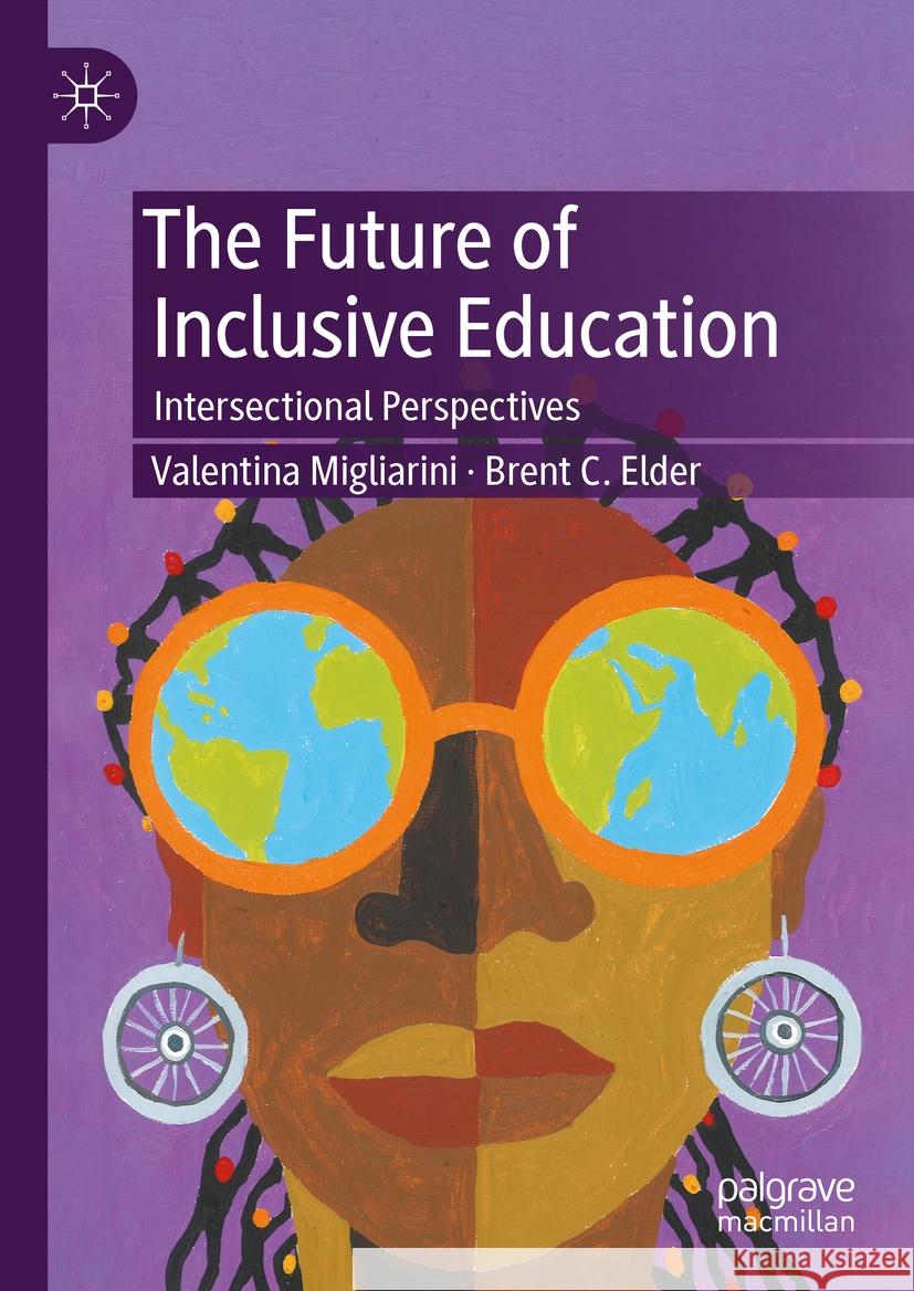 The Future of Inclusive Education: Intersectional Perspectives Valentina Migliarini Brent C. Elder 9783031492419 Palgrave MacMillan