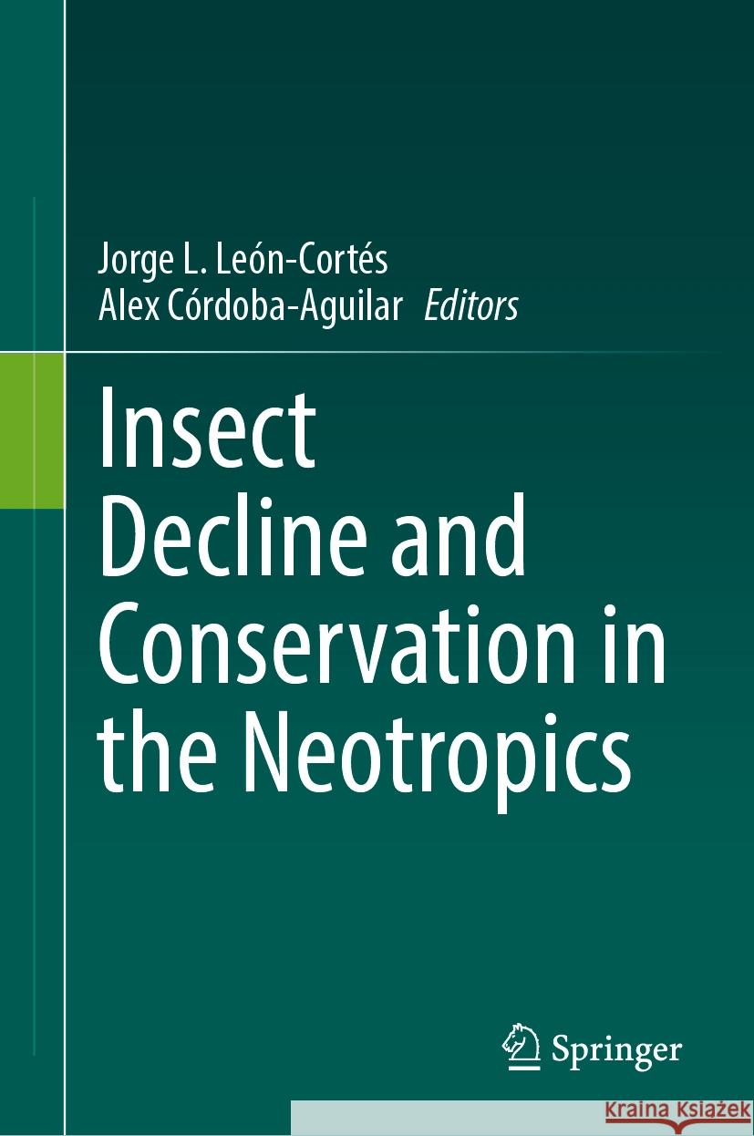 Insect Decline and Conservation in the Neotropics Jorge L. Le?n-Cort?s Alex C?rdoba-Aguilar 9783031492549 Springer