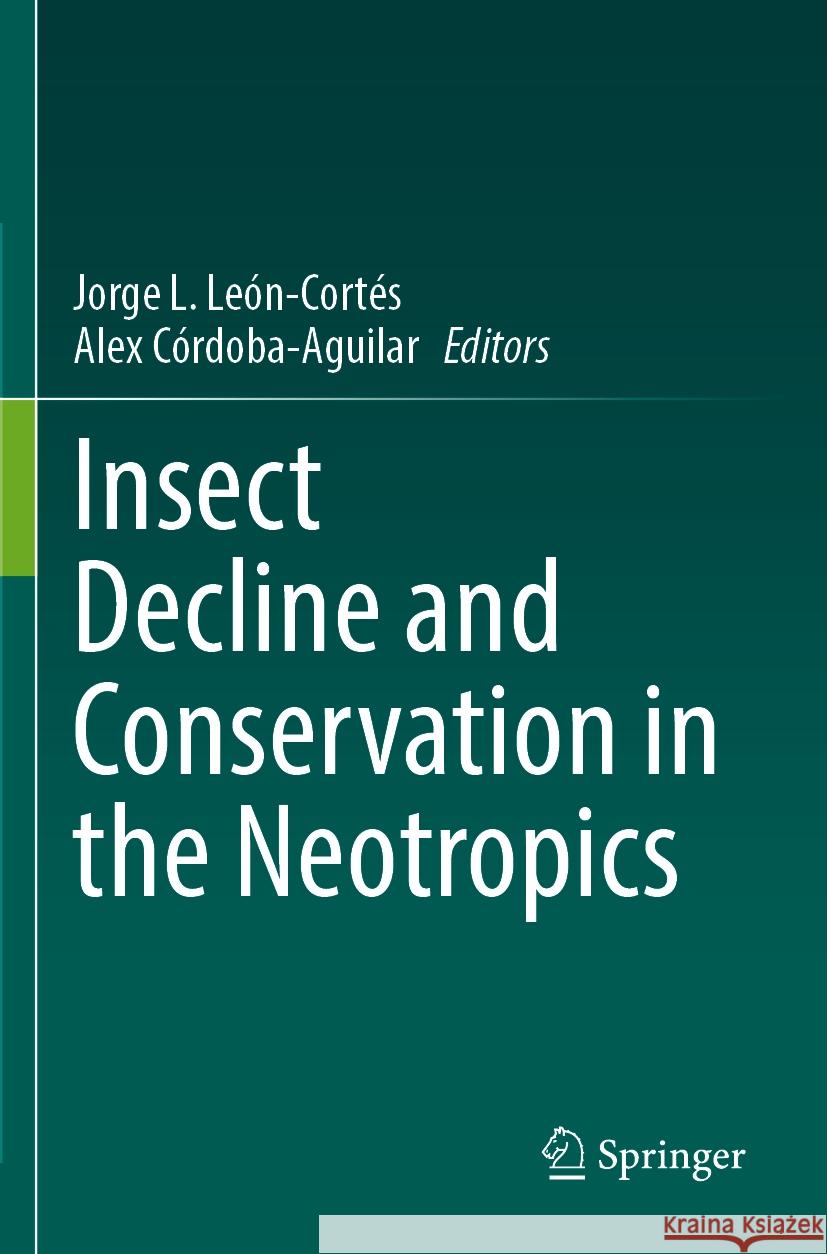 Insect Decline and Conservation in the Neotropics Jorge L. Le?n-Cort?s Alex C?rdoba-Aguilar 9783031492570 Springer