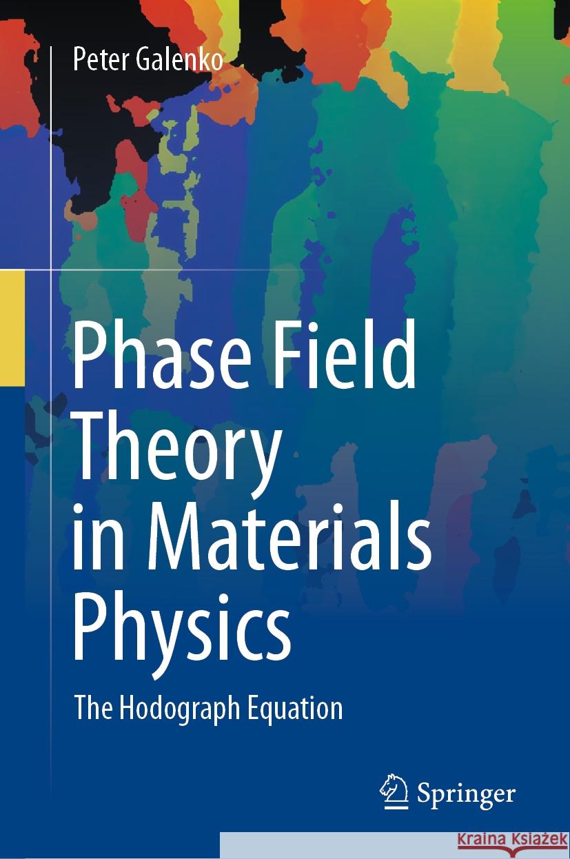 Phase Field Theory in Materials Physics: The Hodograph Equation Peter Galenko 9783031492778 Springer