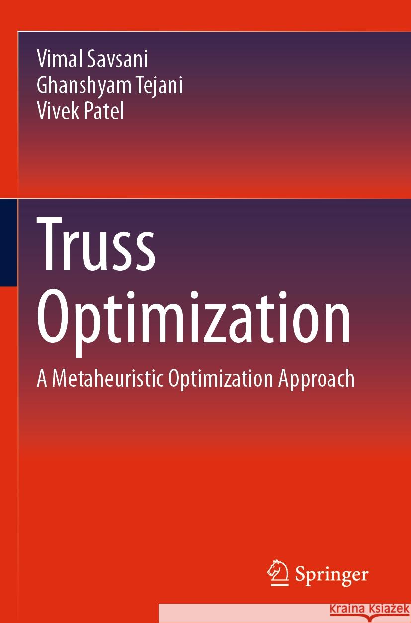 Truss Optimization: A Metaheuristic Optimization Approach Vimal Savsani, Ghanshyam Tejani, Vivek Patel 9783031492976