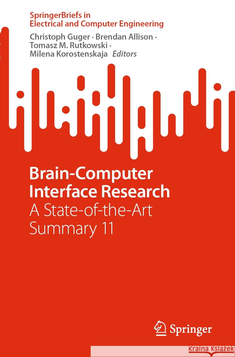 Brain-Computer Interface Research: A State-Of-The-Art Summary 11 Christoph Guger Brendan Allison Tomasz M. Rutkowski 9783031494567 Springer