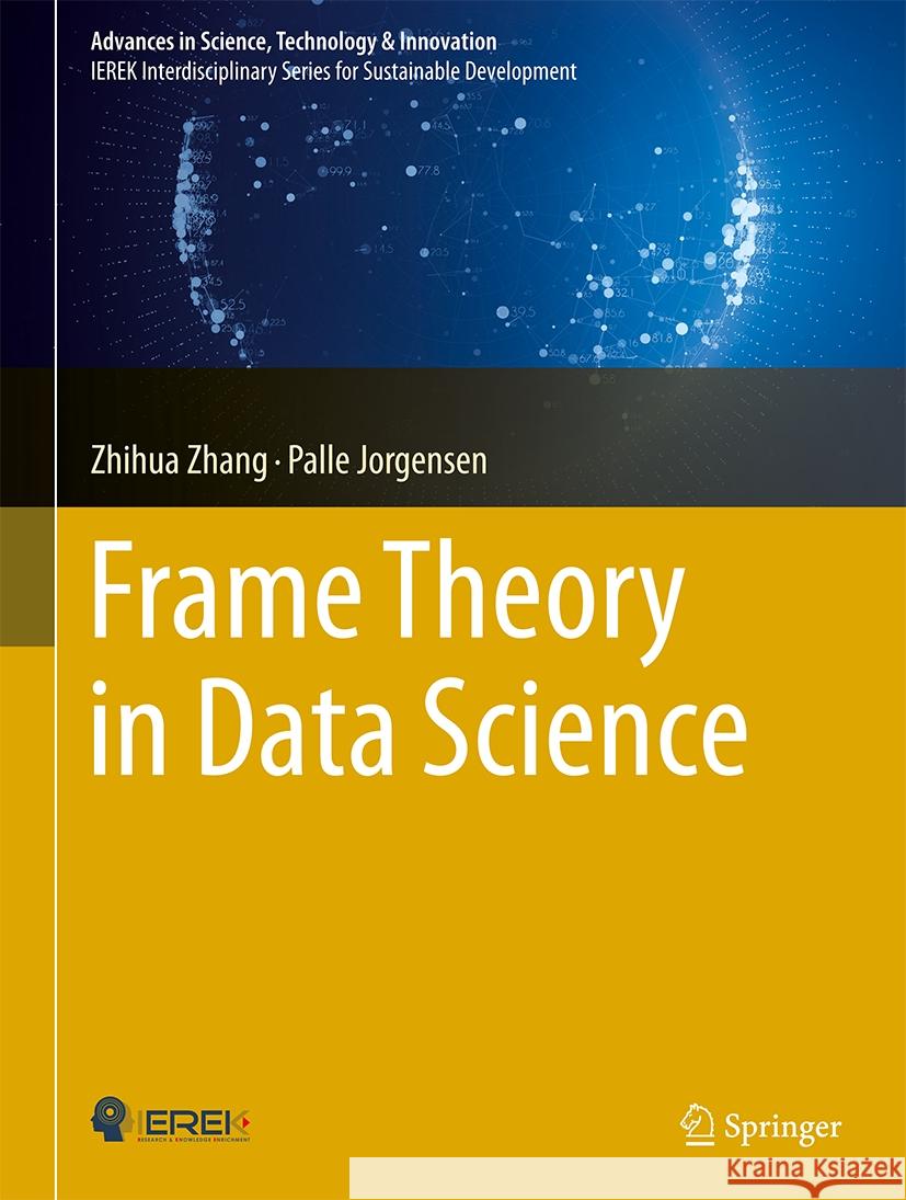 Frame Theory in Data Science Zhihua Zhang Palle E. T. Jorgensen 9783031494826