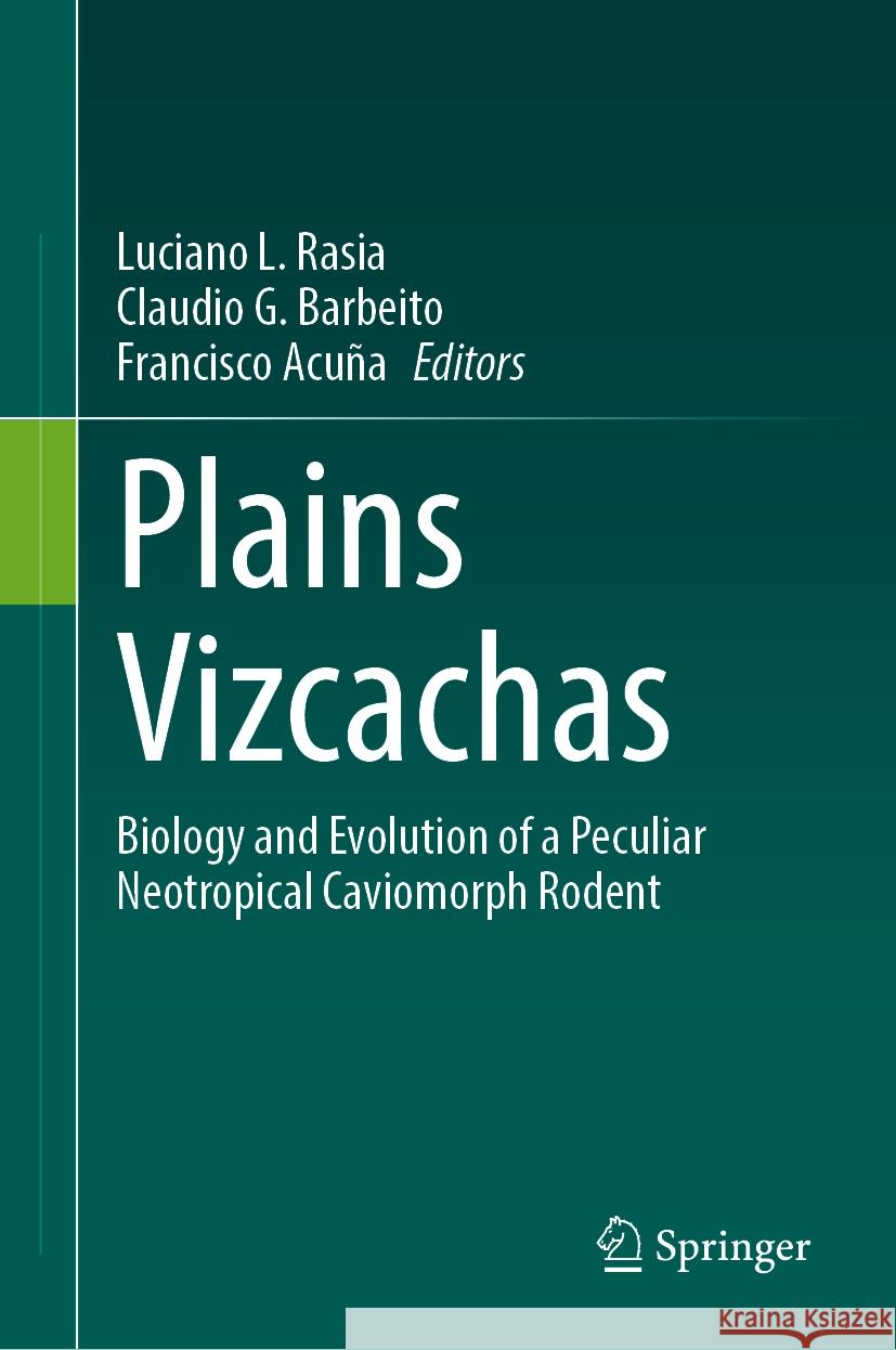 Plains Vizcachas: Biology and Evolution of a Peculiar Neotropical Caviomorph Rodent Luciano L. Rasia Claudio G. Barbeito Francisco Acu?a 9783031494864 Springer