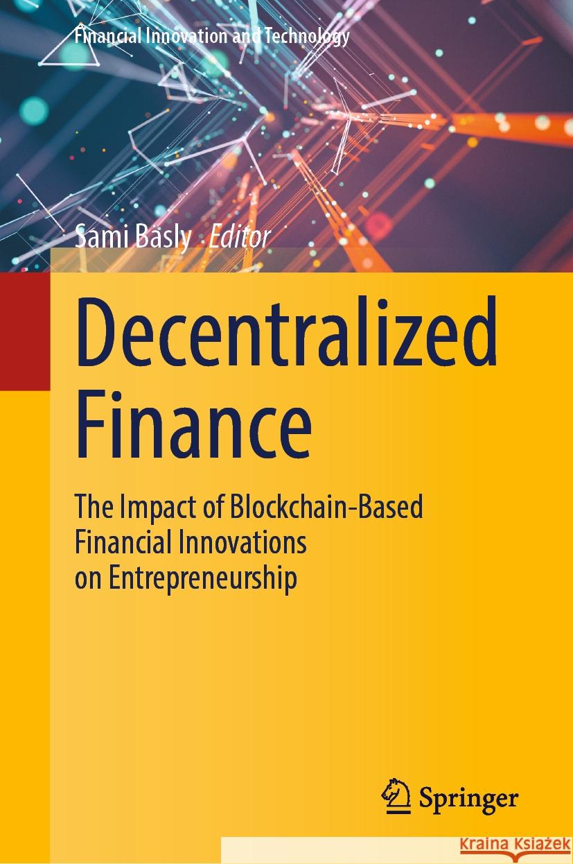 Decentralized Finance: The Impact of Blockchain-Based Financial Innovations on Entrepreneurship Sami Basly 9783031495144 Springer