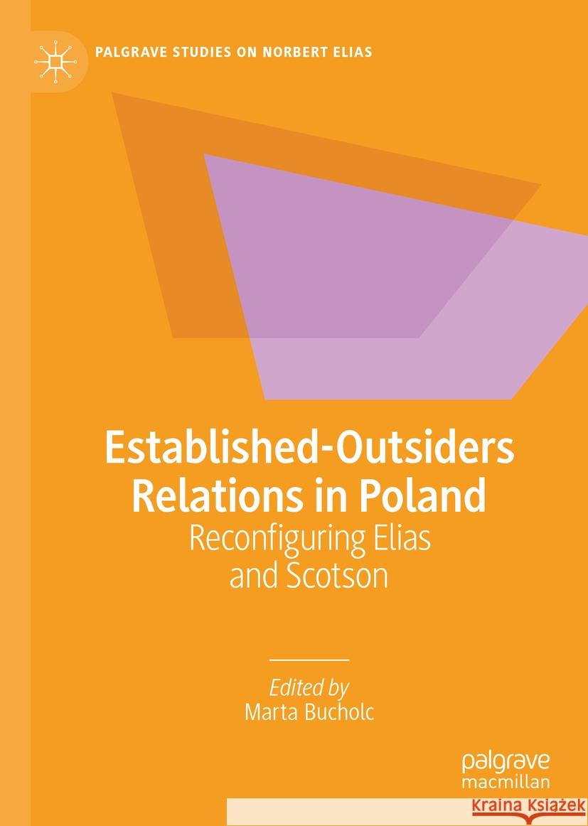 Established-Outsiders Relations in Poland: Reconfiguring Elias and Scotson Marta Bucholc 9783031495229 Palgrave MacMillan