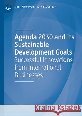Agenda 2030 and Its Sustainable Development Goals: Successful Innovations from International Businesses Anna S?rensson Navid Ghannad 9783031495960 Palgrave MacMillan