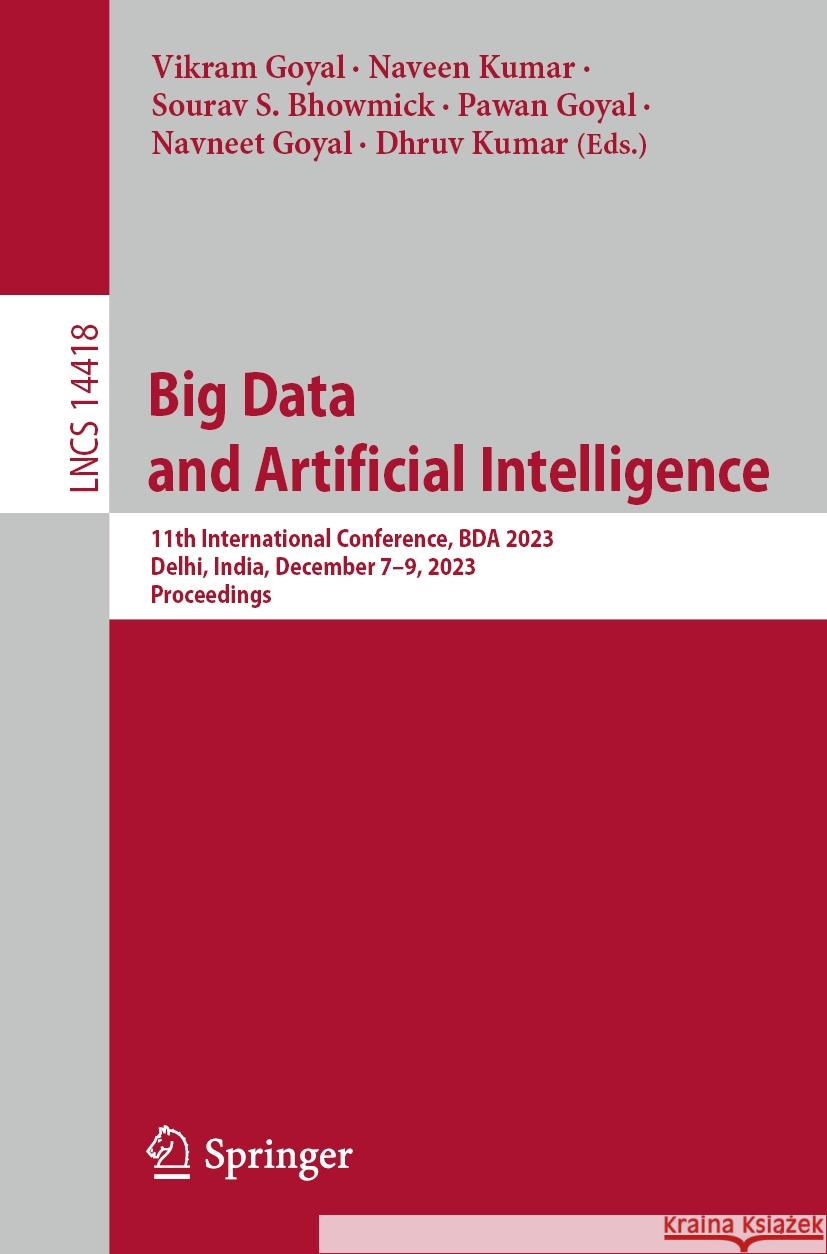 Big Data and Artificial Intelligence: 11th International Conference, Bda 2023, Delhi, India, December 7-9, 2023, Proceedings Vikram Goyal Naveen Kumar Sourav S. Bhowmick 9783031496004 Springer
