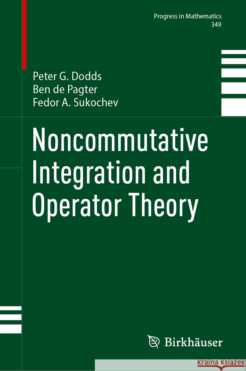 Noncommutative Integration and Operator Theory Peter G. Dodds Ben d Fedor A. Sukochev 9783031496530