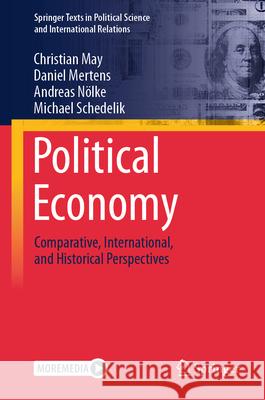 Political Economy: Comparative, International and Historical Perspectives Christian May Daniel Mertens Andreas N?lke 9783031496646
