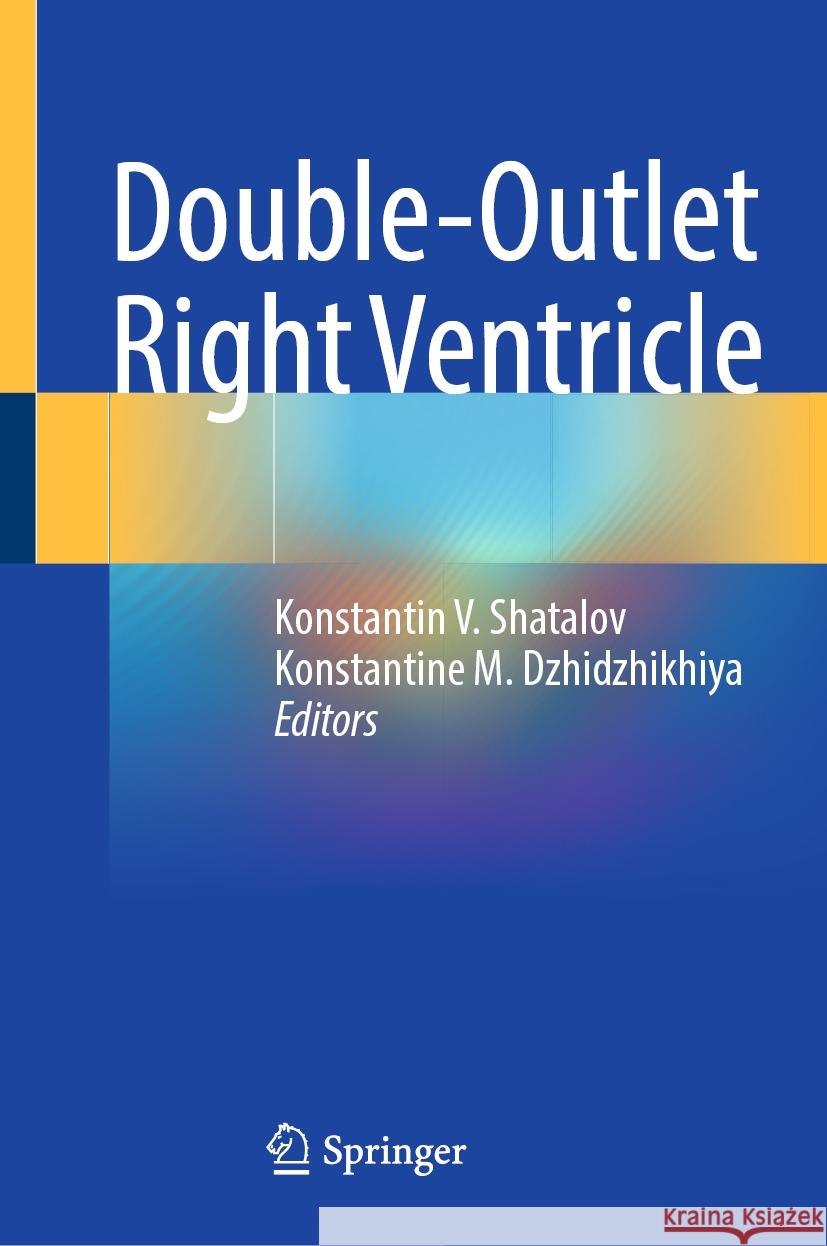 Double-Outlet Right Ventricle Konstantin V. Shatalov Konstantine M. Dzhidzhikhiya 9783031497063 Springer