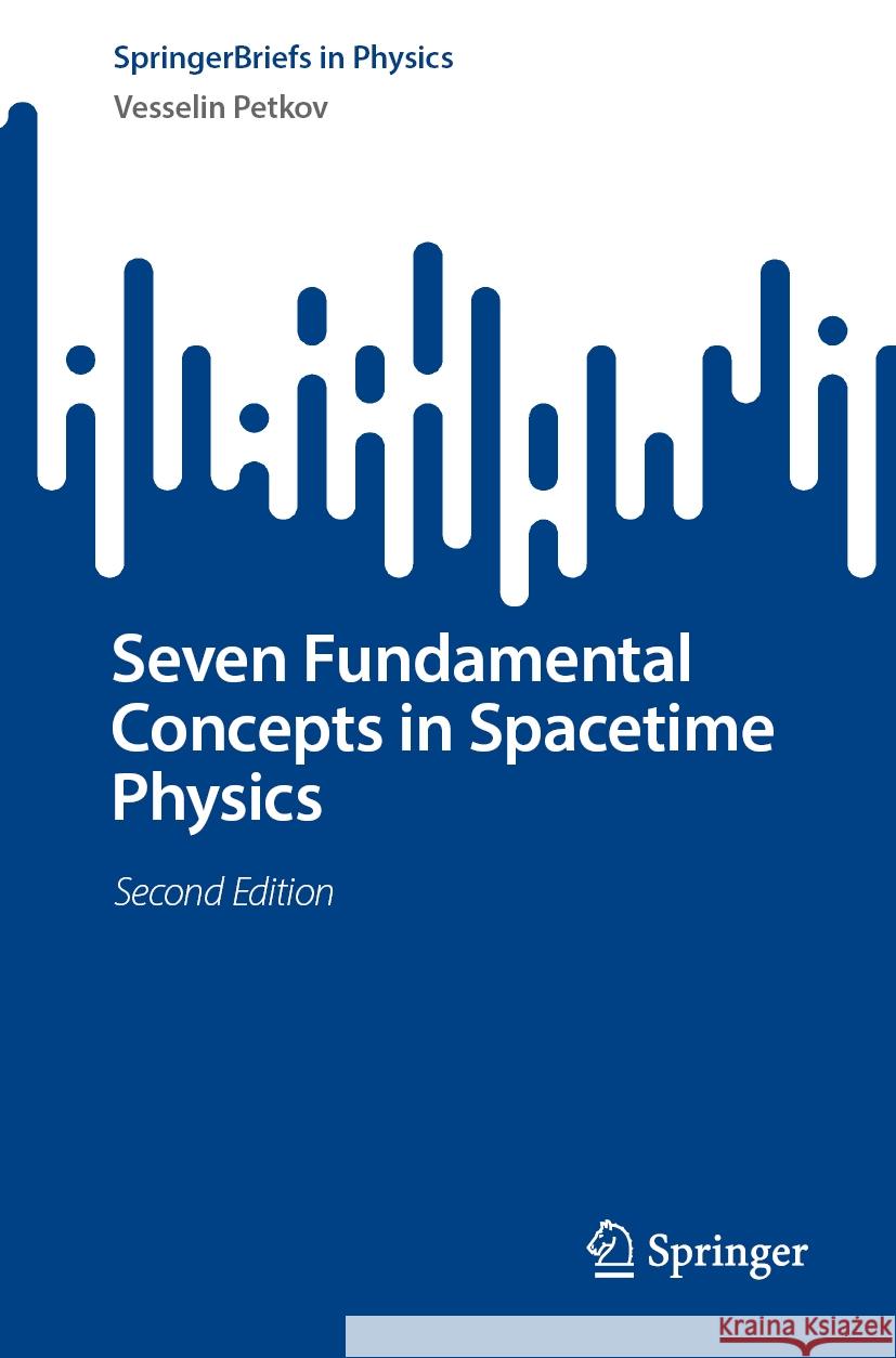 Seven Fundamental Concepts in Spacetime Physics Vesselin Petkov 9783031497292 Springer
