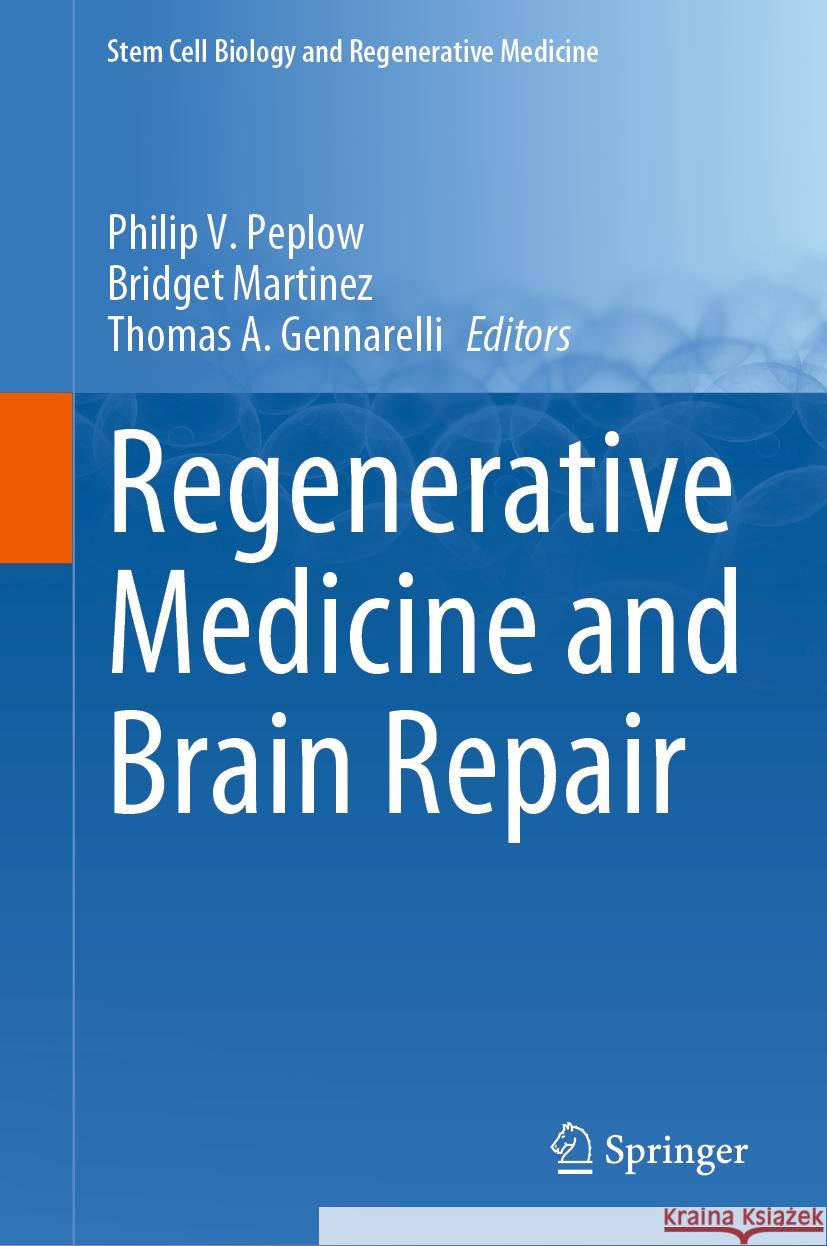 Regenerative Medicine and Brain Repair Philip V. Peplow Bridget Martinez Thomas A. Gennarelli 9783031497438 Springer