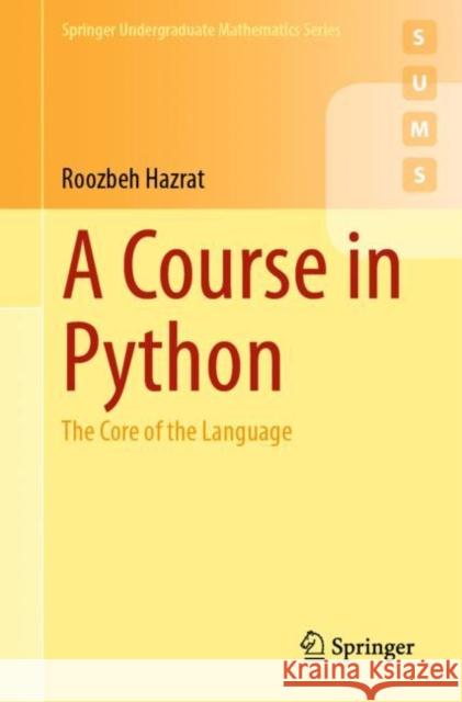 A Course in Python: The Core of the Language Roozbeh Hazrat 9783031497797 Springer
