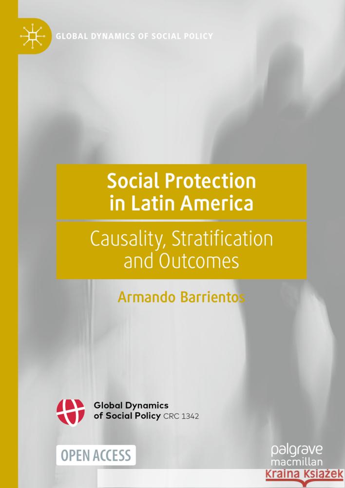 Social Protection in Latin America: Causality, Stratification and Outcomes Armando Barrientos 9783031497940 Palgrave MacMillan