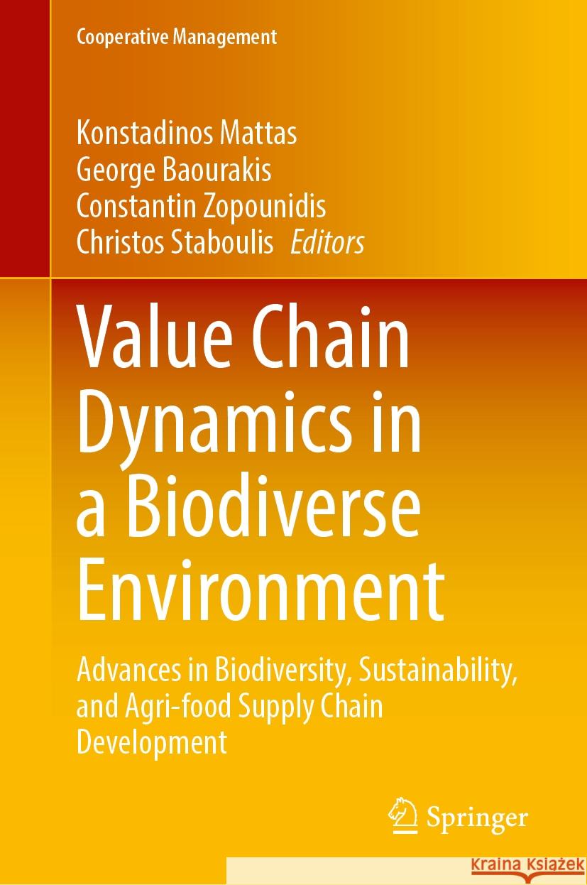 Value Chain Dynamics in a Biodiverse Environment: Advances in Biodiversity, Sustainability, and Agri-Food Supply Chain Development Konstadinos Mattas George Baourakis Constantin Zopounidis 9783031498442