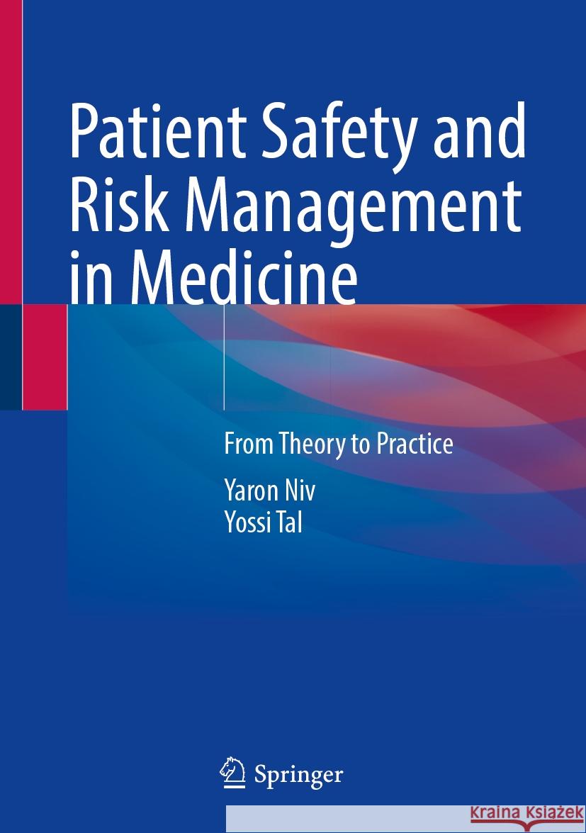 Patient Safety and Risk Management in Medicine: From Theory to Practice Yaron Niv Yossi Tal 9783031498640 Springer