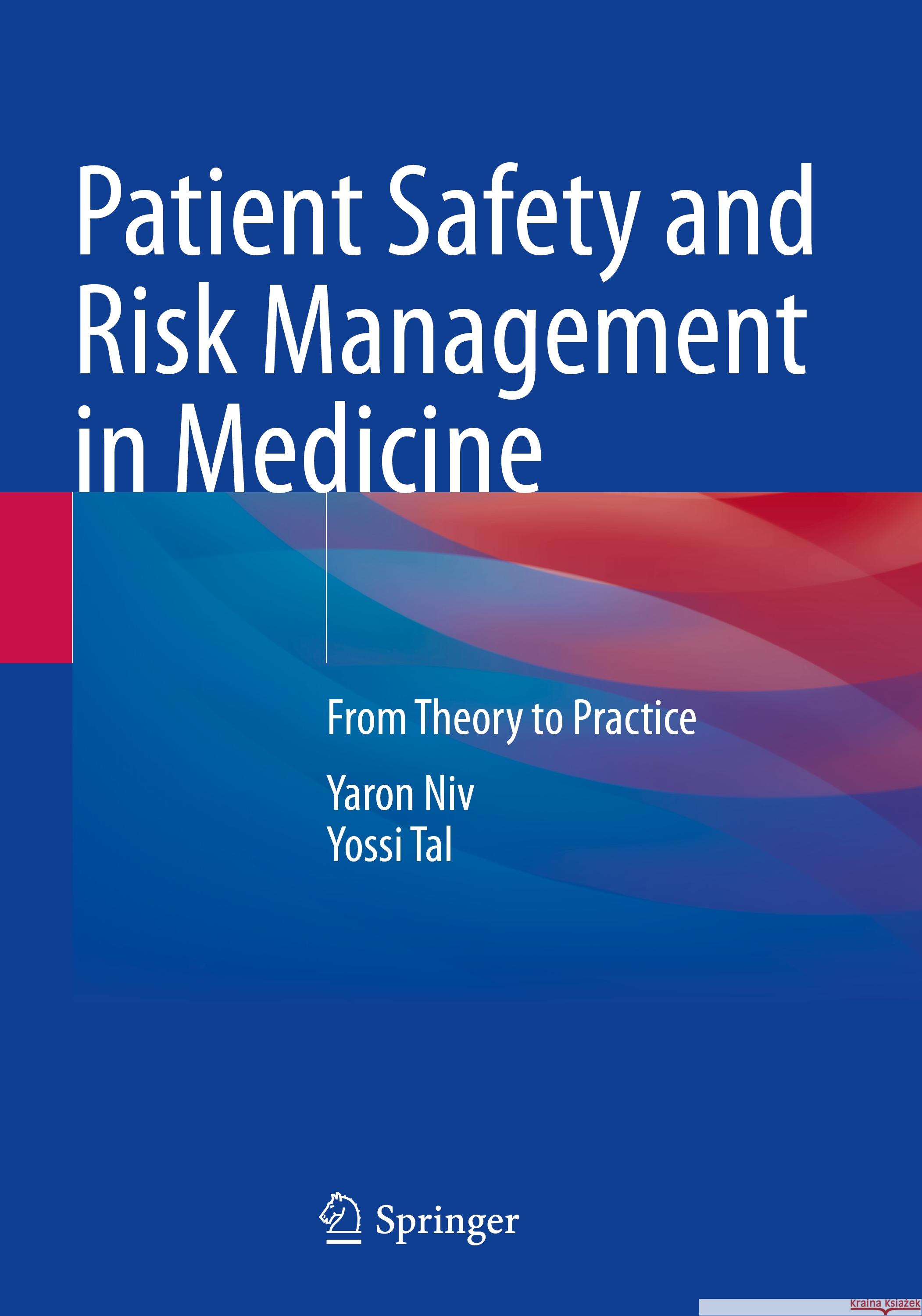Patient Safety and Risk Management in Medicine: From Theory to Practice Yaron Niv, Yossi Tal 9783031498671 Springer International Publishing AG