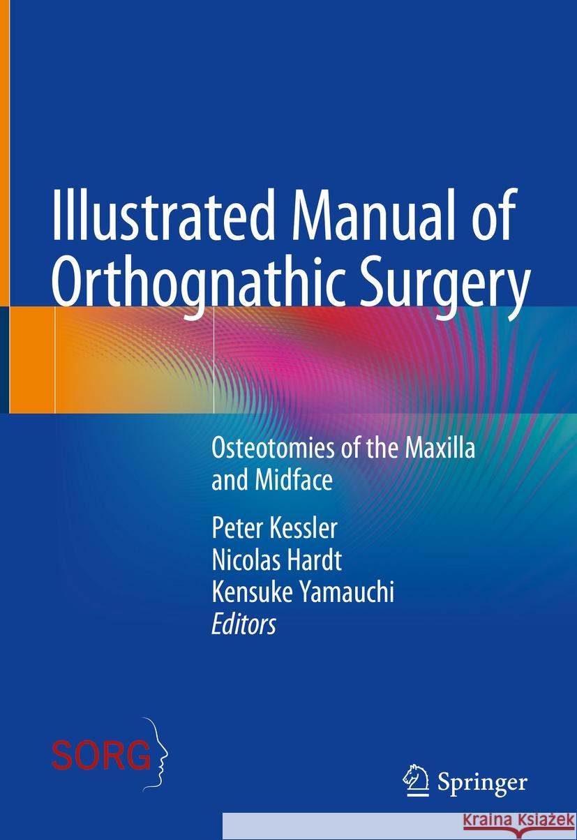 Illustrated Manual of Orthognathic Surgery: Osteotomies of the Maxilla and Midface Peter Kessler Nicolas Hardt Kensuke Yamauchi 9783031498688 Springer