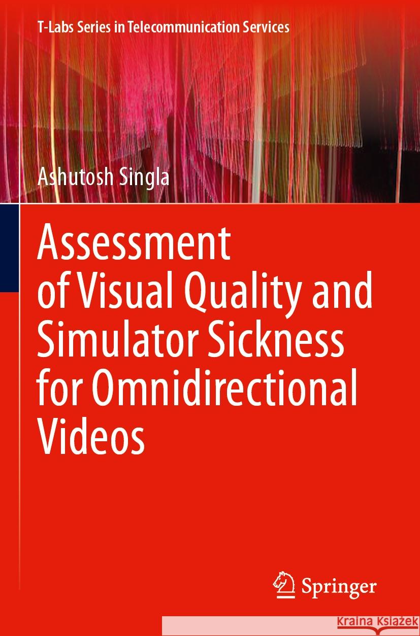 Assessment of Visual Quality and Simulator Sickness for Omnidirectional Videos Ashutosh Singla 9783031499906 Springer International Publishing AG