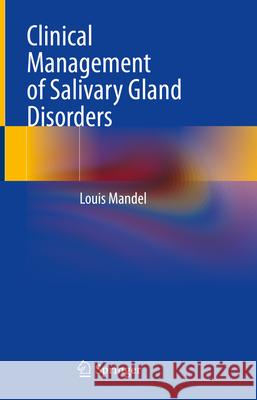 Clinical Management of Salivary Gland Disorders Louis Mandel 9783031500114 Springer