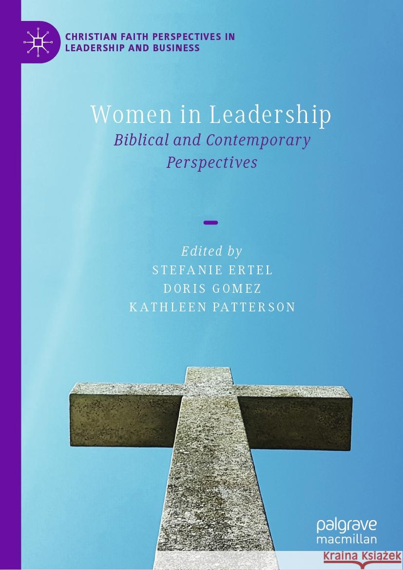 Women in Leadership: Biblical and Contemporary Perspectives Stefanie Ertel Doris Gomez Kathleen Patterson 9783031500152