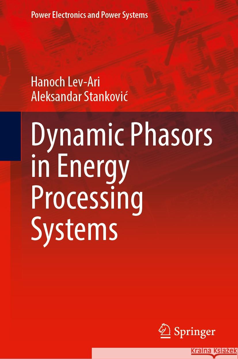 Dynamic Phasors in Energy Processing Systems Hanoch Lev-Ari Aleksandar Stankovic 9783031500190 Springer