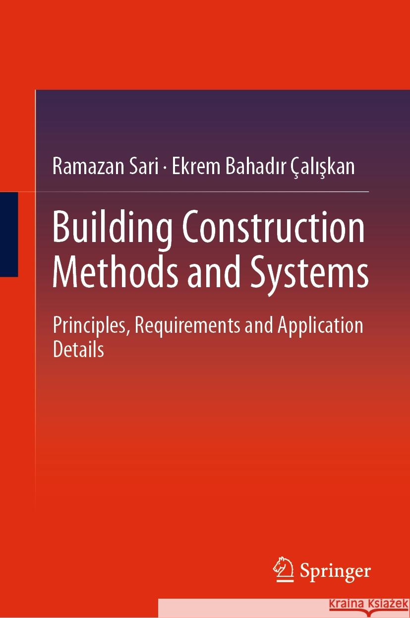 Building Construction Methods and Systems: Principles, Requirements and Application Details Ramazan Sari Ekrem Bahadır ?alışkan 9783031500428 Springer