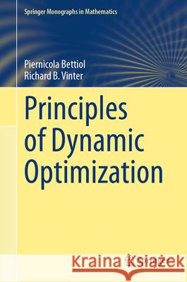 Principles of Dynamic Optimization Piernicola Bettiol Richard B. Vinter 9783031500886 Springer