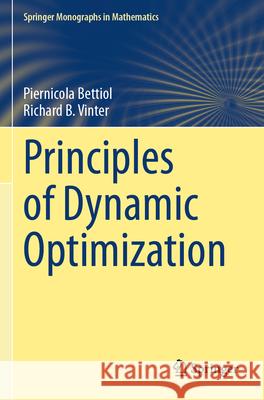 Principles of Dynamic Optimization Piernicola Bettiol Richard B. Vinter 9783031500916 Springer